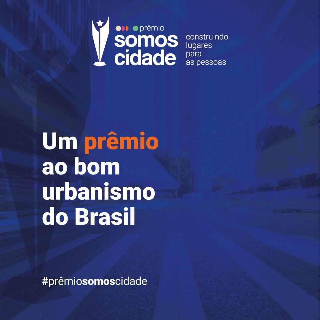 Prêmio Somos Cidade reconhece bom urbanismo do Brasil Prêmio Somos Cidade reconhece bom urbanismo do Brasil